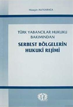 Serbest Bölgelerin Hukuki Rejimi; Türk Yabancılar Hukuku Bakımından