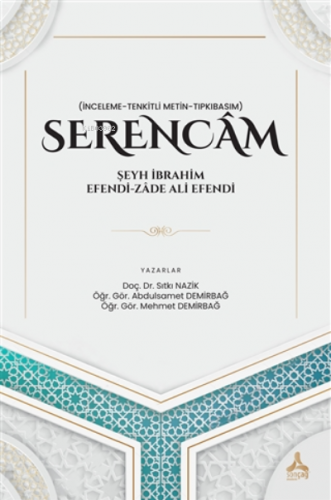 Serencam - Şeyh İbrahim Efendi-Zade Ali Efendi (İnceleme-Tenkitli Metin-Tıpkıbasım)