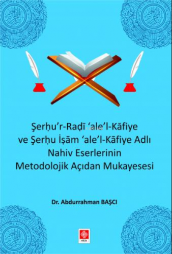 Şerhu'r-Radi 'ale'-l Kafiye ve Şerhu İşam 'ale'-Kafiye Adlı Nahiv Eserlerinin Metodolojik Açıdan Mukayesesi
