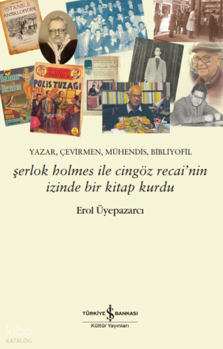 Şerlok Holmes ile Cingöz Recai’nin İzinde Bir Kitap Kurdu;Yazar, Çevirmen, Mühendis, Bibliyofil