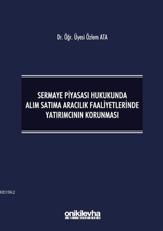 Sermaye Piyasası Hukukunda Alım Satıma Aracılık Faaliyetlerinde Yatırımcının Korunması