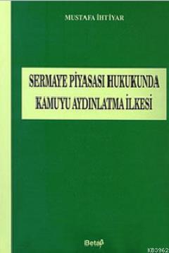 Sermaye Piyasası Hukukunda Kamuyu Aydınlatma İlkesi