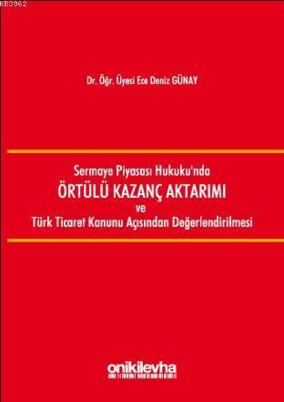 Sermaye Piyasası Hukukunda Örtülü Kazanç Aktarımı ve Türk Ticaret Kanunu Açısından Değerlendirilmesi
