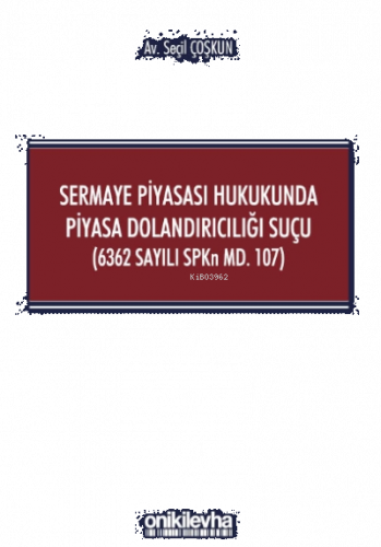 Sermaye Piyasası Hukukunda Piyasa Dolandırıcılığı Suçu (6362 Sayılı SPKn Md. 107)