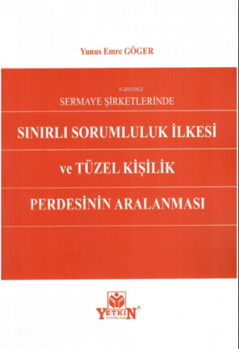 Sermaye Şirketlerinde Sınırlı Sorumluluk İlkesi ve Tüzel Kişilik Perdesinin Aralanması