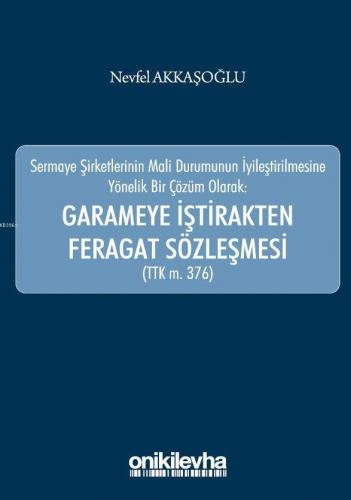 Sermaye Şirketlerinin Mali Durumunun İyileştirilmesine Yönelik Bir Çözüm Olarak: Garameye İştirakten