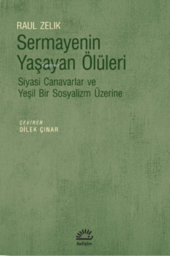 Sermayenin Yaşayan Ölüleri;Siyasi Canavarlar ve Yeşil Bir Sosyalizm Üzerine