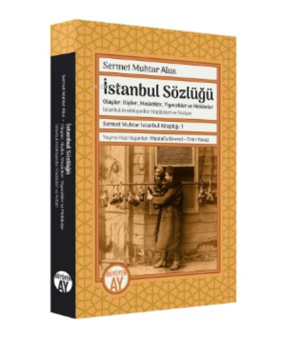 Sermet Muhtar Alus  İstanbul Sözlüğü ;-Olaylar, Kişiler, Meslekler, Yiyecekler ve Mekânlar -