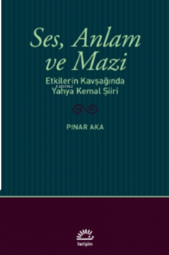 Ses, Anlam ve Mazi;Etkilerin Kavşağında Yahya Kemal Şiiri