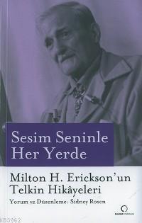 Sesim Seninle Her Yerde; Mılton H.erıcksonun Telkin Hikâyeleri