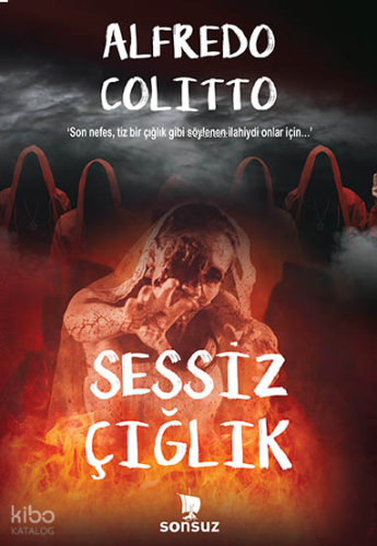 Sessiz Çığlık;‘Son nefes, tiz bir çığlık gibi söylenen ilahiydi onlar için…’