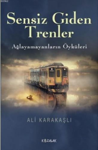 Sessiz Giden Trenler; Ağlayamayanların Öyküleri