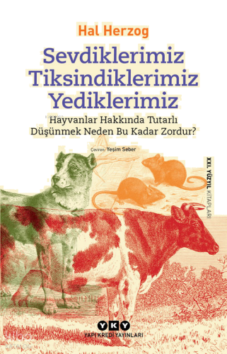 Sevdiklerimiz, Tiksindiklerimiz, Yediklerimiz; Hayvanlar Hakkında Tutarlı Düşünmek Neden Bu Kadar Zordur?