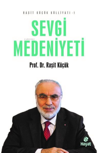 Sevgi Medeniyeti - Raşit Küçük Külliyatı 1