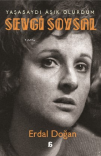 Sevgi Soysal: Yaşyasaydı Âşık Olurdum