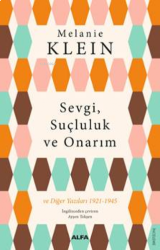 Sevgi, Suçluluk Ve Onarım;ve Diğer Yazıları 1921-1945