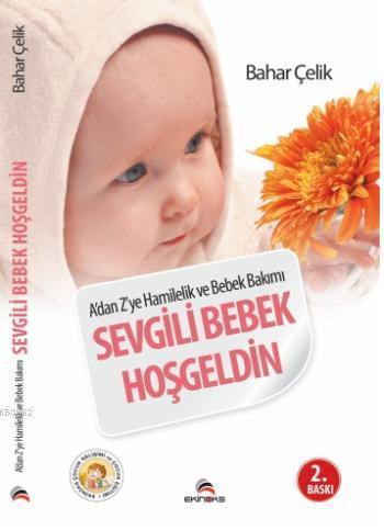 Sevgili Bebek Hoşgeldin; A'dan Z'ye Hamilelik ve Bebek Bakımı