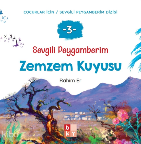 Sevgili Peygamberim 3 - Zemzem Kuyusu;Çocuklar İçin Sevgili Peygamberi