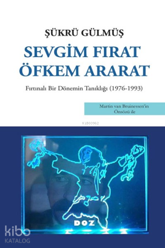 Sevgim Fırat Öfkem Ararat;Fırtınalı Bir Dönemin Tanıklığı (1976 - 1993)