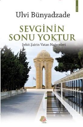 Sevginin Sonu Yoktur; Şehit Şairin Vatan Nağmeleri