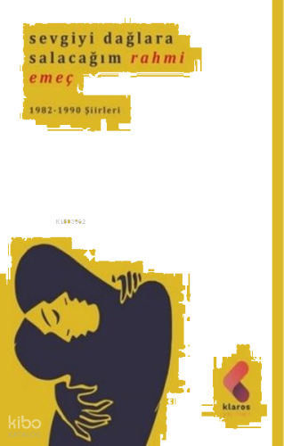 Sevgiyi Dağlara Salacağım;1982 - 1990 Şiirleri
