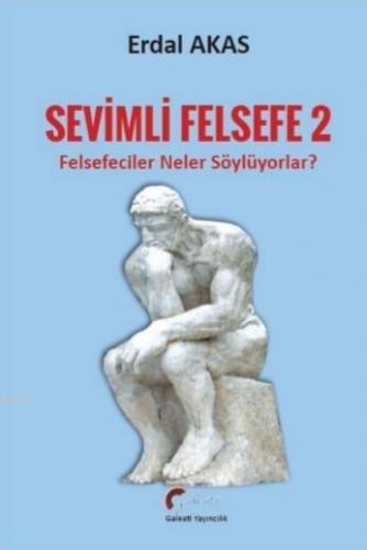 Sevimli Felsefe - 2; Felsefeciler Neler Söylüyorlar?
