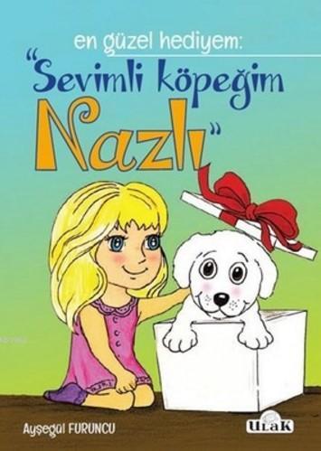 Sevimli Köpeğim Nazlı; En Güzel Hediyem