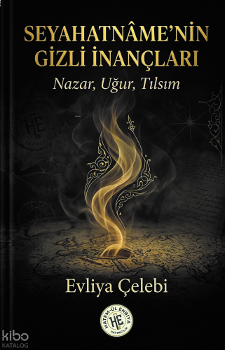 Seyahatnamenin Gizli Inançları - Evliyâ Çelebi;Nazar, Uğur, Tılsım