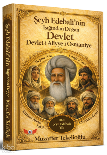 Şeyh Edebali'nin Işığında Doğan Devlet - Devlet-i Aliyye-i Osmaniye