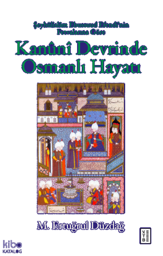 Şeyhülislâm Ebussuud Efendi’nin Fetvalarına Göre Kanûnî Devrinde Osmanlı Hayatı