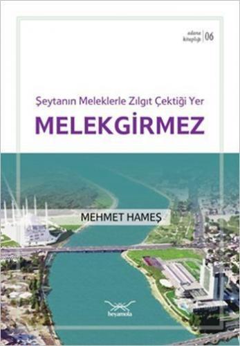 Şeytanın Meleklerle Zılgıt Çektiği Yer Melekgirmez; Adana Kitaplığı 6
