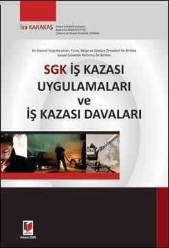 SGK İş Kazası Uygulamaları ve İş Kazası Davaları; Güncel Yargı Kararları, Form, Belge, Dilekçe Örnekleri ve Sosyal Güvenlik Reformu İle Birlikte