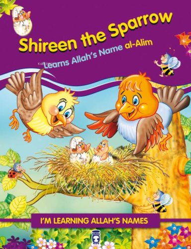 Shireen the sparrow Learns Allahs Name alAlim - Serçe Kuşu Benekli Allahın Alim İsmini Öğreniyor (İngilizce)