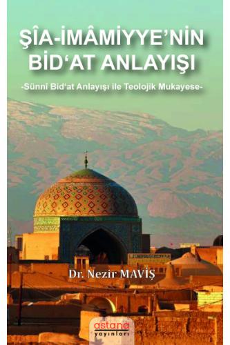 Şia-İmamiyye’nin Bid‘at Anlayışı;Sünni Bid‘at Anlayışı ile Teolojik Mukayese