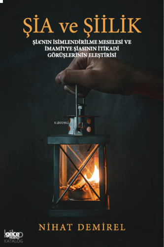 Şia ve Şiilik;Şia’nın İsimlendirilme Meselesi ve İmamiyye Şiasının İtikadi Görüşlerinin Eleştirisi