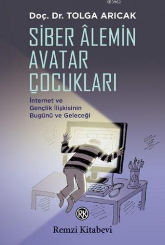 Siber Âlemin Avatar Çocukları; İnternet ve Gençlik İlişkisinin Bugünü ve Geleceği