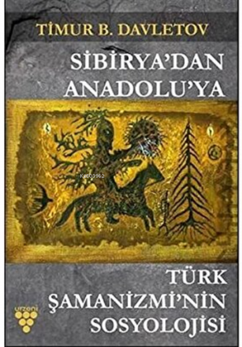 Sibirya'dan Anadolu'ya Türk Şamanizmi'nin Sosyolojisi