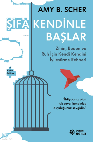 Şifa Kendinle Başlar;Zihin, Beden ve Ruh İçin Kendi Kendini İyileştirme Rehberi