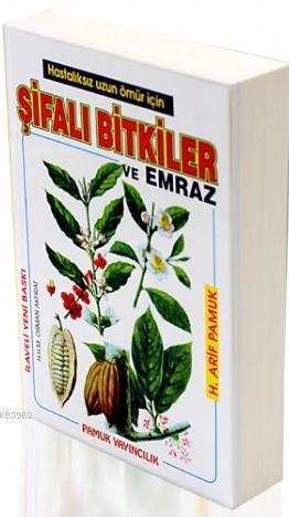 Şifalı Bitkiler ve Emraz (Bitki-002); Hastalıksız Uzun Ömürler İçin