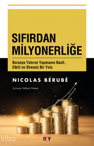 Sıfırdan Milyonerliğe;Borsaya Yatırım Yapmanın Basit, Etkili ve Stressiz Bir Yolu