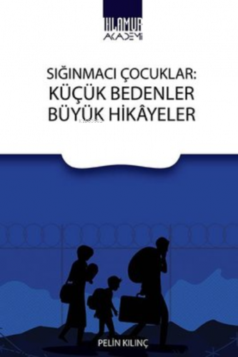 Sığınmacı Çocuklar: Küçük Bedenler Büyük Hikayeler