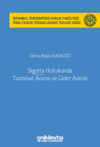Sigorta Hukukunda Tazminat Avansı ve Gider Avansı İstanbul Üniversitesi;Hukuk Fakültesi Özel Hukuk Yüksek Lisans Tezleri Dizisi No: 63