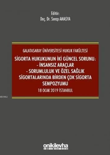 Sigorta Hukukunun İki Güncel Sorunu: İnsansız Araçlar; Sorumluluk ve Sağlık Sigortalarında Birden Çok Sigorta Sempozyumu 18 Ocak 2019 İstanbul