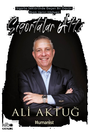 Sigortalar Attı;Sigorta Sektöründe Geçen Bir Ömrün İlham Verici Hikâyesi