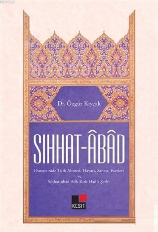 Sıhhat - Abad; Osmanzade Ta'ib Ahmed Hayatı Sanatı Eserleri ve Sıhhat - Abad Adlı Kırk Hadis Şerhi