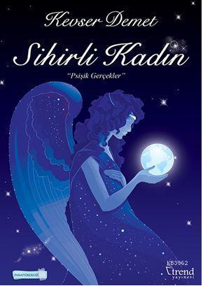 Sihirli Kadın; "Psişik Gerçekler"