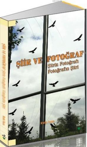 Şiir ve Fotoğraf Şiirin Fotoğrafı Fotoğrafın Şiiri