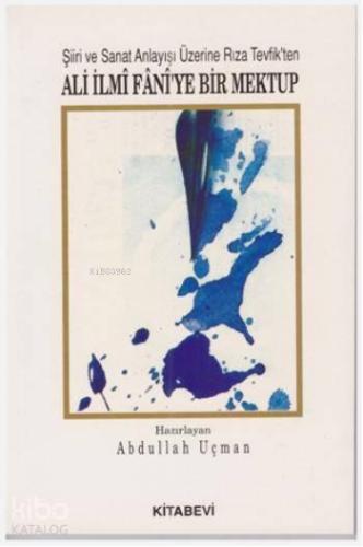 Şiir ve Sanat Anlayışı Üzerine Rıza Tevfik'ten; Ali İlmi Faniye Bir Me