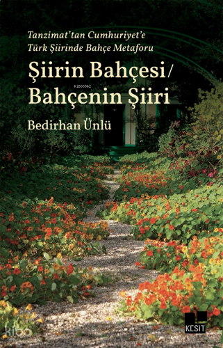 Şiirin Bahçesi / Bahçenin Şiiri;Tanzimat’tan Cumhuriyet’e Türk Şiirinde Bahçe Metaforu