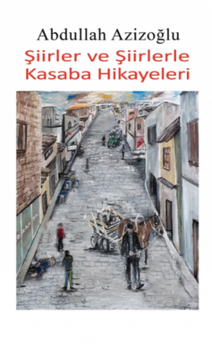 Şiirler Ve Şiirlerle Kasaba Hikayeleri